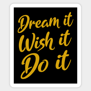 Dream it. Wish it. Do it |  Dreams come true Sticker